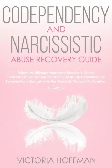 Victoria Hoffman - Codependency and Narcissistic Abuse Recovery Guide: Cure Your Codependent & Narcissist Personality Disorder and Relationships! Follow The Ultimate User Manual for Healing Narcissism & Codependence, E-bok. Tillgänglighet: Lägg i varukorg