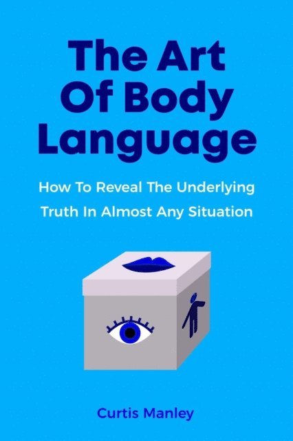 Curtis Manley, Melynda Tedder - Art Of Body Language: How To Reveal The Underlying Truth In Almost Any Situation, E-bok