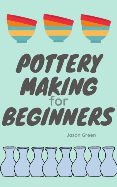 Jason Green - Pottery Making for Beginners, E-bok