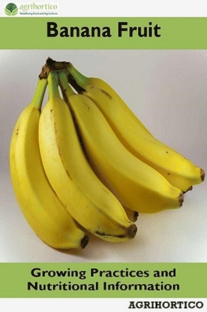 Agrihortico CPL - Banana Fruit: Growing Practices and Nutritional Information, E-bok. Tillgänglighet: Lägg i varukorg
