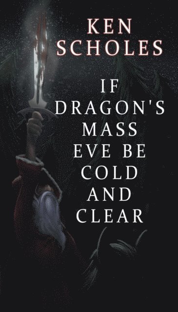 Ken Scholes - If Dragon's Mass Eve Be Cold and Clear, E-bok