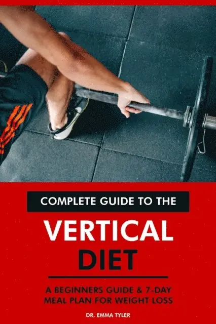 Dr. Emma Tyler - Complete Guide to the Vertical Diet: A Beginners Guide & 7-Day Meal Plan for Weight Loss., E-bok. Tillgänglighet: Lägg i varukorg