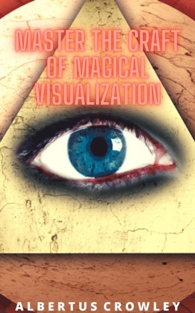 Albertus Crowley - Master the Craft of Magical Visualization, E-bok