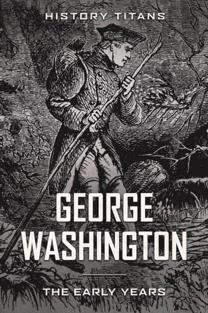 History Titans - George Washington: The Early Years, E-bok