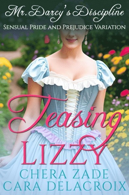 Cara Delacroix, Chera Zade - Teasing Lizzy: Mr. Darcy's Discipline, E-bok