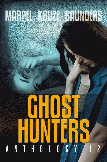 R. L. Saunders, J. R. Kruze, S. H. Marpel - Ghost Hunters Anthology 12, E-bok