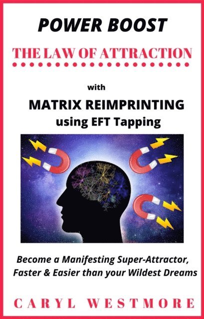 Caryl Westmore - Power Boost the Law of Attraction with Matrix Reimprinting using EFT Tapping - Become a Manifesting Super-Attractor Faster & Easier than your Wildest Dreams, E-bok