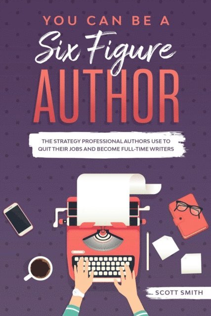 Scott Smith - You Can Be a Six Figure Author, E-bok