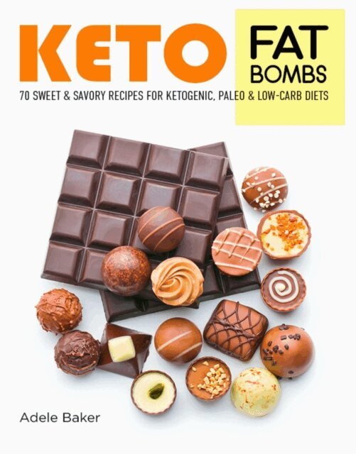 Adele Baker - Keto Fat Bombs: 70 Sweet & Savory Recipes for Ketogenic, Paleo & Low-Carb Diets, E-bok