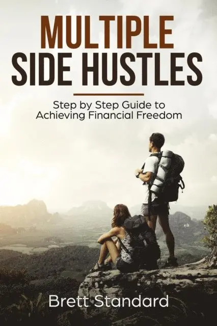 Brett Standard - Multiple Side Hustles: Step by Step Guide to Achieving Financial Freedom, E-bok. Tillgänglighet: Lägg i varukorg