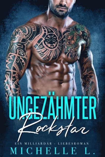 Michelle L. - Ungezahmter Rockstar: Ein Milliardar - Liebesroman, E-bok