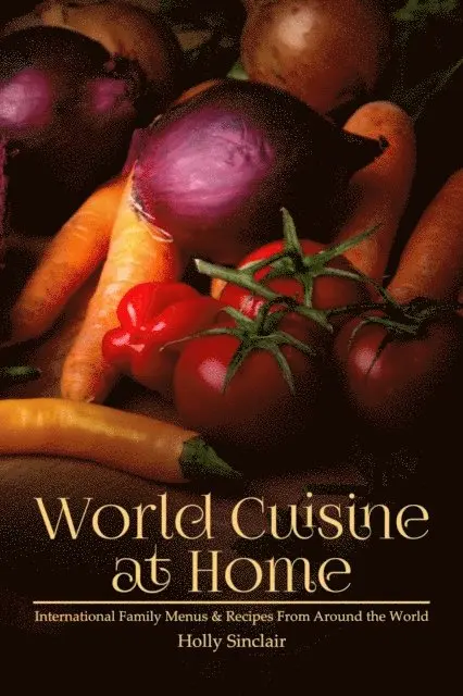 Holly Sinclair - World Cuisine at Home: International Family Menus & Recipes From Around the World, E-bok. Tillgänglighet: Lägg i varukorg