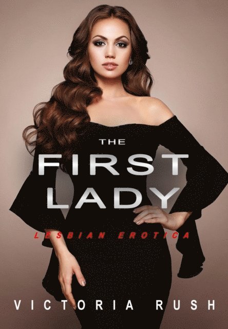 Victoria Rush - First Lady: Lesbian Erotica, E-bok