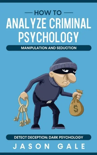 Jason Gale - How to Analyze Criminal Psychology, Manipulation and Seduction : Detect Deception: Dark psychology, E-bok. Tillgänglighet: Lägg i varukorg