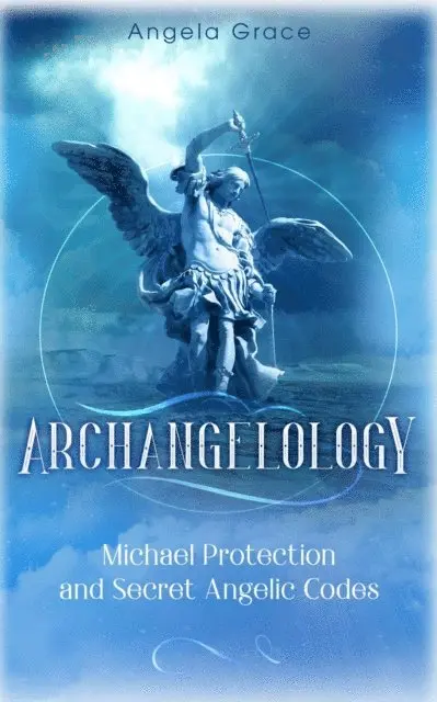 Angela Grace - Archangelology Michael Protection and Secret Angelic Codes: Archangelology Book Series 2 Archangel Michael, E-bok. Tillgänglighet: Lägg i varukorg