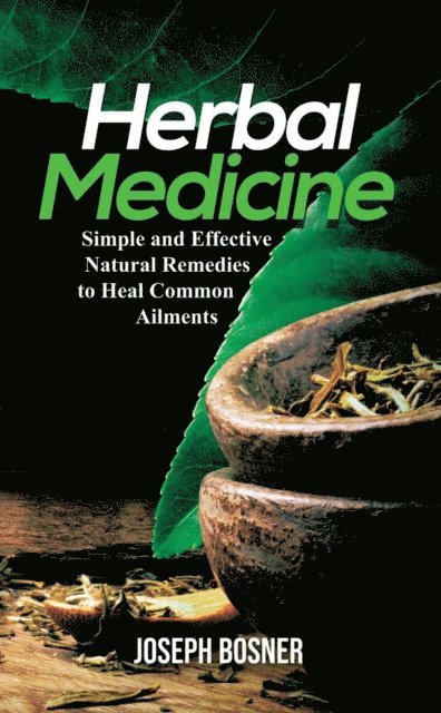 Joseph Bosner - Herbal Medicine: A Simple and Effective Natural Remedies to Heal Common Ailments, E-bok. Tillgänglighet: Lägg i varukorg