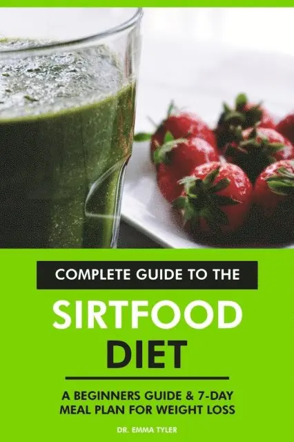 Dr. Emma Tyler - Complete Guide to the Sirtfood Diet: A Beginners Guide & 7-Day Meal Plan for Weight Loss, E-bok. Tillgänglighet: Lägg i varukorg