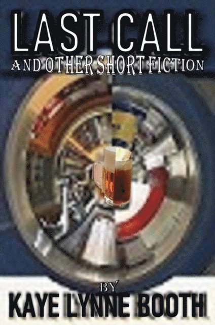 Kaye Lynne Booth - Last Call and Other Short Fiction, E-bok