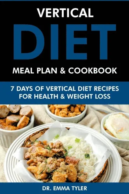 Dr. Emma Tyler - Vertical Diet Meal Plan & Cookbook: 7 Days of Vertical Diet Recipes for Health and Weight Loss, E-bok. Tillgänglighet: Lägg i varukorg
