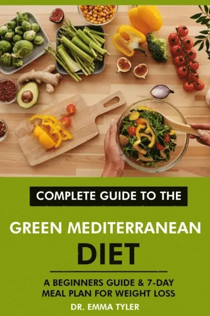 Dr. Emma Tyler - Complete Guide to the Green Mediterranean Diet: A Beginners Guide & 7-Day Meal Plan for Weight Loss, E-bok. Tillgänglighet: Lägg i varukorg