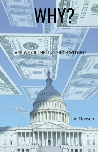Jim Monson, J. Gordon Monson - Why?  Are we Crumbling From Within?, E-bok