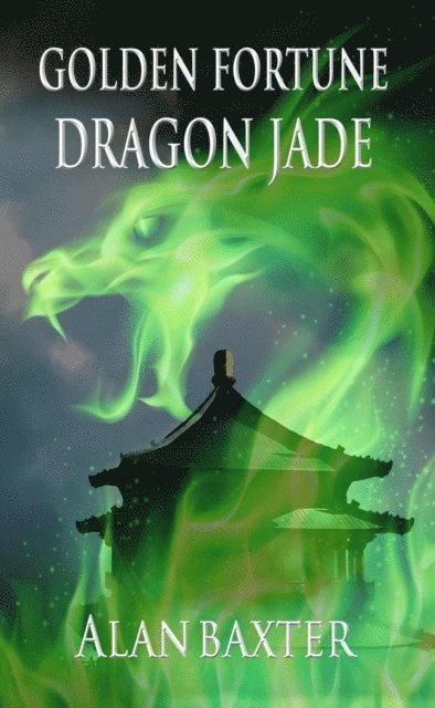 Alan Baxter - Golden Fortune, Dragon Jade, E-bok