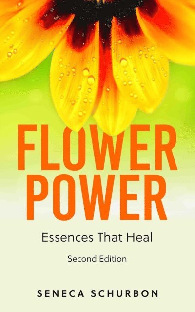 Seneca Schurbon - Flower Power: Essences That Heal 2nd Edition, E-bok