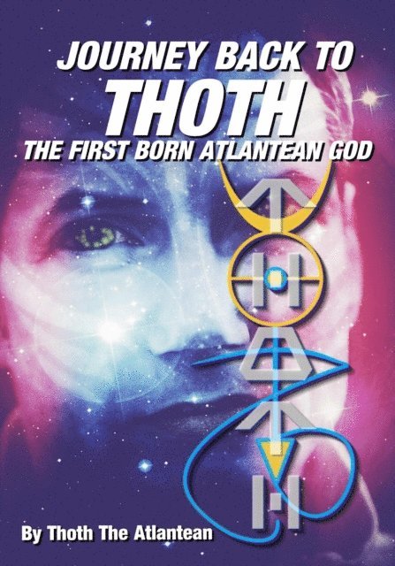 Thoth The Atlantean - Journey Back to Thoth: the First Born Atlantean God, E-bok