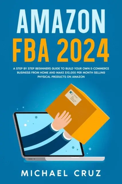 Michael Cruz - Amazon fba 2024 A Step by Step Beginners Guide To Build Your Own E-Commerce Business From Home and Make $10,000 per Month Selling Physical Products On Amazon, E-bok. Tillgänglighet: Lägg i varukorg