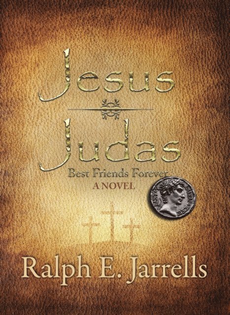 Ralph E. Jarrells - Jesus * Judas: Best Friends Forever, E-bok