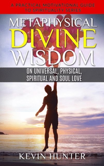 Kevin Hunter - Metaphysical Divine Wisdom on Universal, Physical, Spiritual and Soul Love, E-bok. Tillgänglighet: Lägg i varukorg