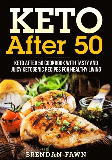 Brendan Fawn - Keto After 50, Keto After 50 Cookbook with Tasty and Juicy Ketogenic Recipes for Healthy Living, E-bok. Tillgänglighet: Lägg i varukorg