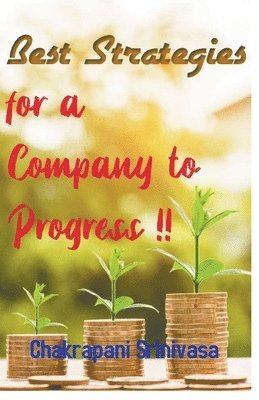 Chakrapani Srinivasa - Best Strategies for a Company to Progress!, Häftad. Tillgänglighet: Lägg i varukorg