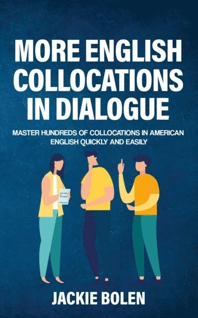 Jackie Bolen - More English Collocations in Dialogue: Master Hundreds of Collocations in American English Quickly and Easily, E-bok