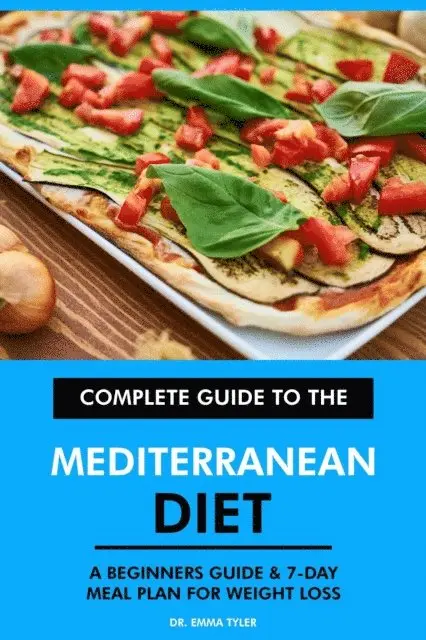 Dr. Emma Tyler - Complete Guide to the Mediterranean Diet: A Beginners Guide & 7-Day Meal Plan for Weight Loss, E-bok. Tillgänglighet: Lägg i varukorg
