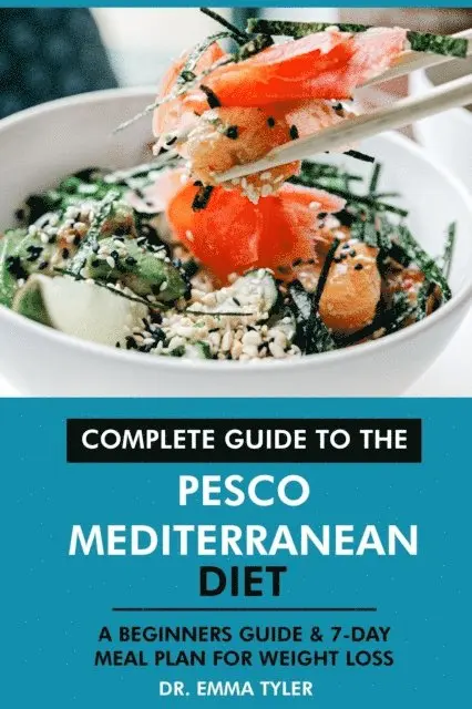 Dr. Emma Tyler - Complete Guide to the Pesco Mediterranean Diet: A Beginners Guide & 7-Day Meal Plan for Weight Loss, E-bok. Tillgänglighet: Lägg i varukorg