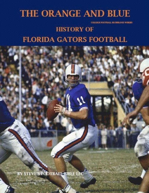 Steve Fulton - Orange and Blue! History of Florida Gators Football, E-bok