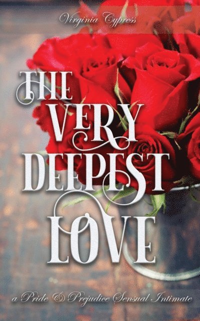 Virginia Cypress - Very Deepest Love: A Pride and Prejudice Sensual Intimate, E-bok