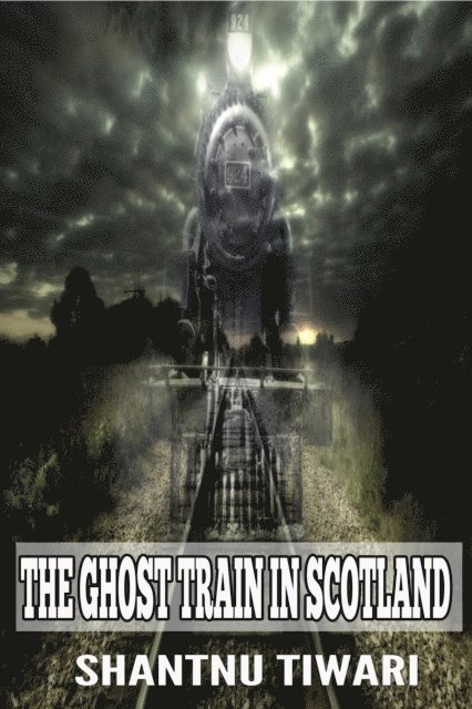 Shantnu Tiwari - Ghost Train in Scotland, E-bok