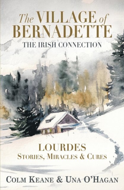 Una O'Hagan, Colm Keane - Village of Bernadette: Lourdes - Stories, Miracles and Cures - The Irish Connection, E-bok. Tillgänglighet: Lägg i varukorg