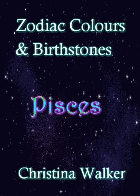 Christina Walker - Zodiac Colours & Birthstones - Pisces, E-bok