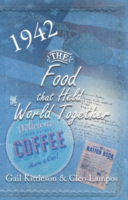 Cleo Lampos, Gail Kittleson - Food That Held the World Together, E-bok
