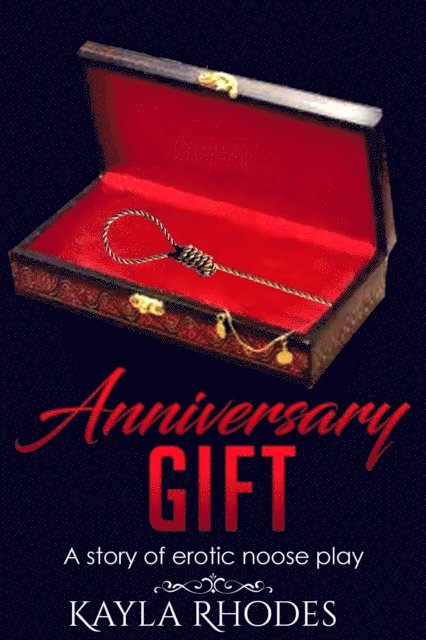 Kayla Rhodes - Anniversary Gift: A Story of Erotic Noose Play, E-bok