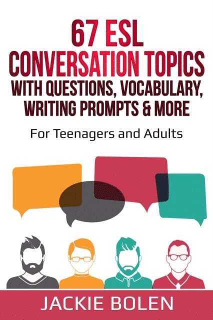 Jackie Bolen - 67 ESL Conversation Topics with Questions, Vocabulary, Writing Prompts & More: For Teenagers and Adults, E-bok