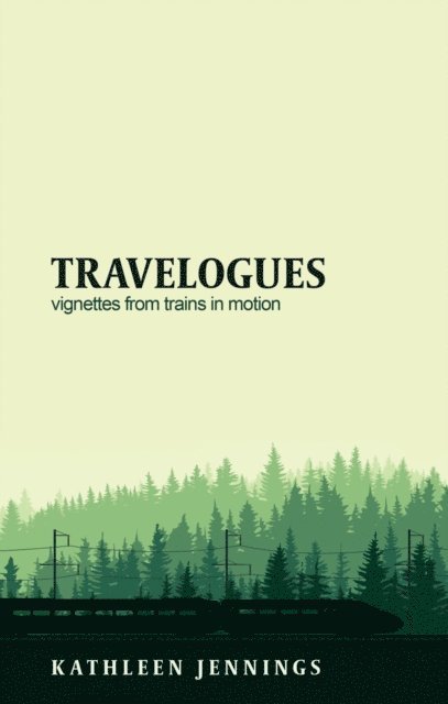 Kathleen Jennings - Travelogues: Vignettes from Trains in Motion, E-bok
