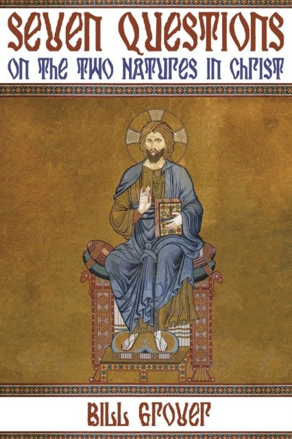 Bill Grover - Seven Questions on the Two Natures in Christ, E-bok. Tillgänglighet: Lägg i varukorg
