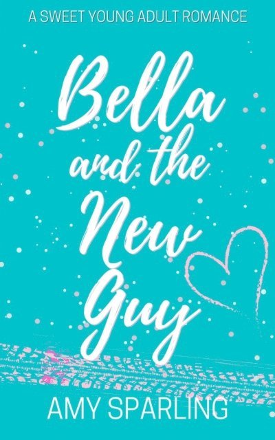 Amy Sparling - Bella and the New Guy, E-bok