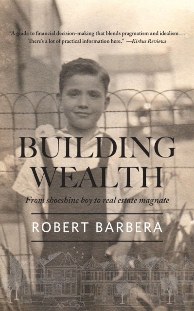 Robert Barbera - Building Wealth: From Shoeshine Boy to Real Estate Magnate, E-bok