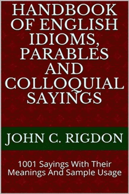 John C. Rigdon - Handbook of English Idioms, Parables and Colloquial Sayings, E-bok