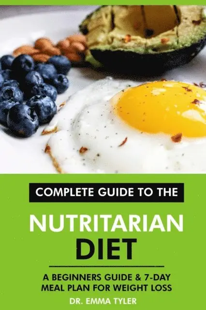 Dr. Emma Tyler - Complete Guide to the Nutritarian Diet: A Beginners Guide & 7-Day Meal Plan for Weight Loss, E-bok. Tillgänglighet: Lägg i varukorg